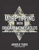 More Tipping with Origami Money Folds: A novel and easy way to show your appreciation of good service. 1651461201 Book Cover