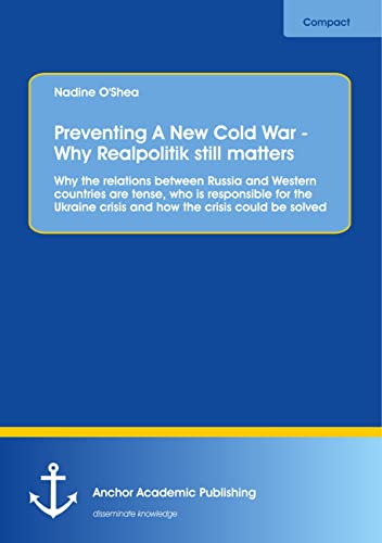 Preventing A New Cold War - Why Realpolitik still matters Why the relations between Russia and Western countries are tense who is responsible for the Ukraine crisis and how the crisis could be solved Kartoniert (TB)