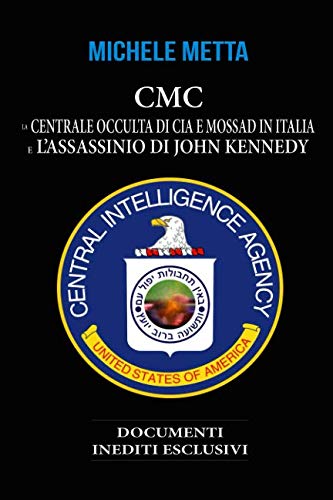 CMC. LA CENTRALE OCCULTA DI CIA E MOSSAD IN ITALIA E L'ASSASSINIO DI JOHN KENNEDY