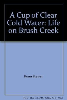 Paperback A Cup of Clear Cold Water: Life on Brush Creek Book