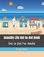 Seaside Life Dot-to-Dot Book: Dot to Dot For Adults B089CVZ6D8 Book Cover