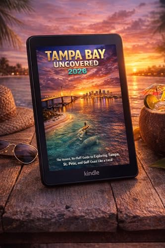 Tampa Bay Uncovered Travel Guide: 2026: The Honest, No-Fluff Guide to Exploring Tampa, St. Pete, and the Gulf Coast Like a Local.