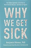 sickersteine  Why We Get Sick: The Hidden Epidemic at the Root of Most Chronic Disease―and How to Fight It