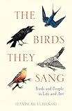 The Birds They Sang: Birds and People in Life and Art