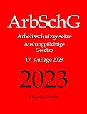 ArbSchG, Arbeitsschutzgesetze, Aushangpflichtige Gesetze, Aktuelle Gesetze: Arbeitsschutz, Gesundheitsschutz, Arbeitssicherheit, Arbeitszeit, ... Mutterschutz, Unfallverhütung, Urlaub