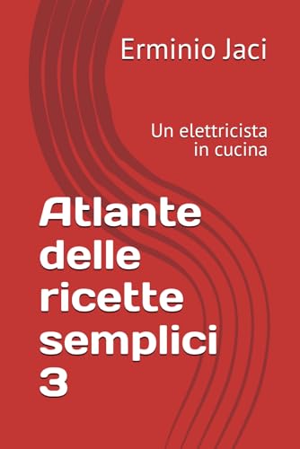 Atlante delle ricette semplici 3: Un elettricista in cucina