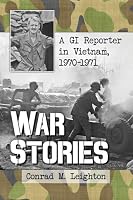 War Stories: A GI Reporter in Vietnam, 1970-1971 147666398X Book Cover