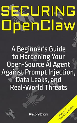 Securing OpenClaw: A Beginner's Guide to Hardening Your Open-Source AI Agent Against Prompt Injection, Data Leaks, and Real-World Threats