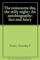 The noisesome day, the stilly night;: An autobiography: fact and fancy 0682476609 Book Cover