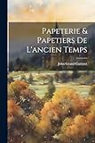  Papeterie & Papetiers De L\'ancien Temps