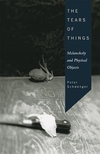 The Tears Of Things: Melancholy And Physical Objects