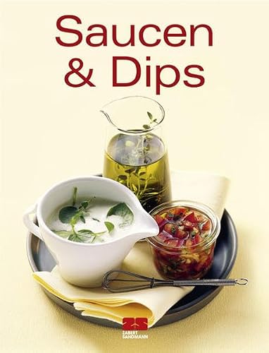 Saucen &amp; Dips: Ausgezeichnet mit dem Gourmand World Cookbook Award, Beste Kochbuchserie Deutschlands (Trendkochbuch (20))
