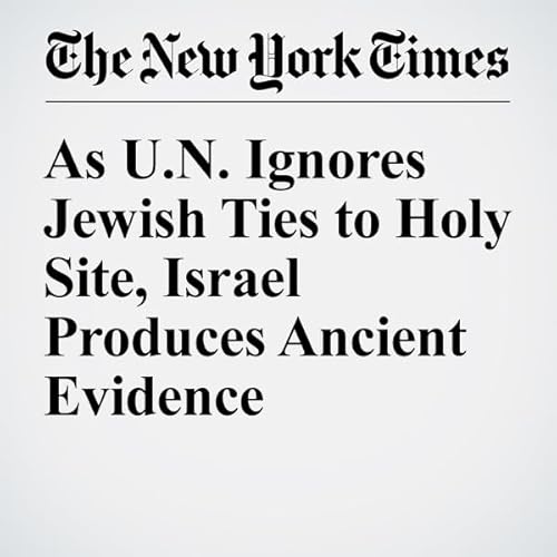 As U.N. Ignores Jewish Ties to Holy Site, Israel Produces Ancient Evidence cover art