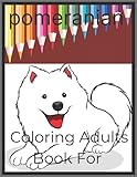  pomeranian Coloring Adults Book For: An Adults Cute Coloring Books For Pomeranian, Best Gift For Pomeranian Coloring Book Lovers.
