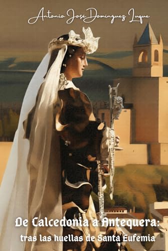 De Calcedonia a Antequera: tras las huellas de Santa Eufemia