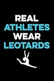 Real Athletes Wear Leotards: Gymnastics Lined Notebook, Gymnastics Logbook, Gymnastics Journal, A cute Gift for a gymnast / 120 Pages, 6x9, Soft Cover.
