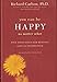 You Can Be Happy No Matter What : Five Principles for Keeping Life in Perspective by Richard Carlson, Ph.D. (2006) Hardcover