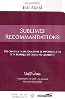 Sublimes recommandations - des conseils en or pour vivre et savourer la foi et la pratique de l'islam au quotidien 2916316892 Book Cover