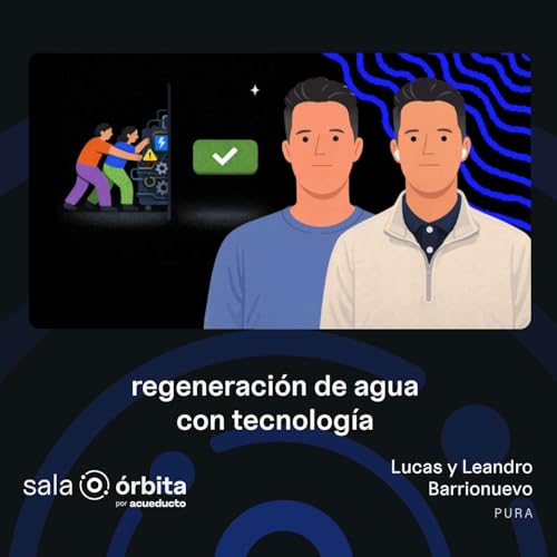 EP16: Regeneraci&oacute;n de agua con tecnolog&iacute;a, Lucas y Leandro Barrionuevo - PURA