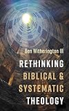 Rethinking Biblical and Systematic Theology