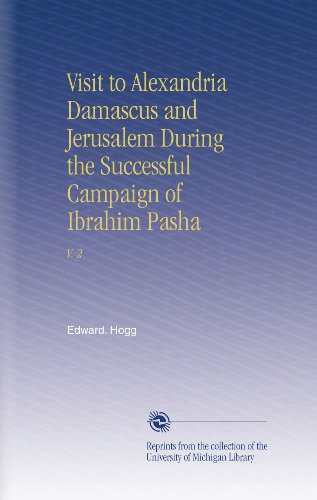 Visit to Alexandria Damascus and Jerusalem During the Successful Campaign of Ibrahim Pasha: V. 2
