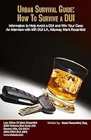 Urban Survival Guide: How to Survive a DUI: Information to Help Avoid a DUI and Win Your Case 1941645208 Book Cover