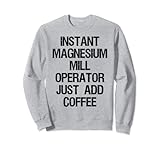 Instant Magnesium Mill Operator Just Add Coffee
