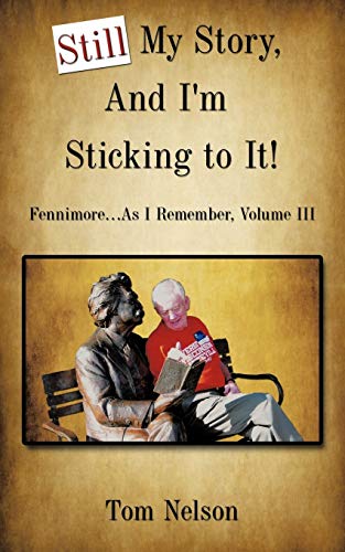 Still My Story, And I'm Sticking to It!: Fennimore . . . As I Remember, Volume III