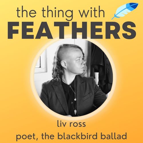 119: The Blackbird Ballad (poet Liv Ross)