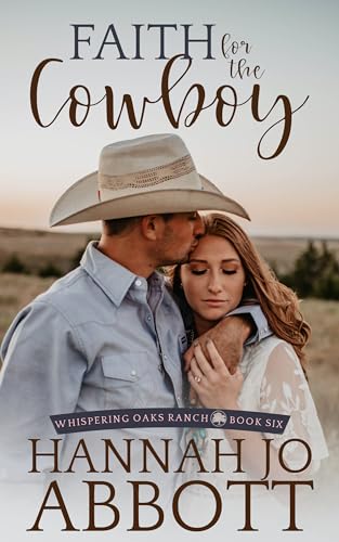 Faith for the Cowboy: A Christian Contemporary Romance (Whispering Oaks Ranch Book 6)