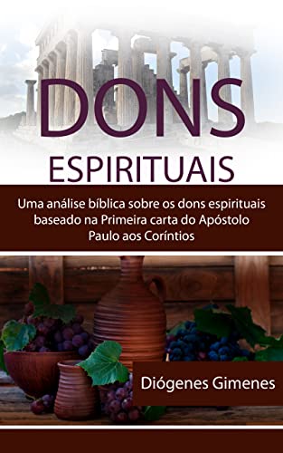 Dons Espirituais: Uma análise sobre os dons espirituais baseada em I Coríntios 12. 1-11. - de L. Gimenes, Diógenes 