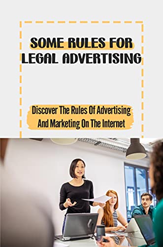 Some Rules For Legal Advertising: Discover The Rules Of Advertising