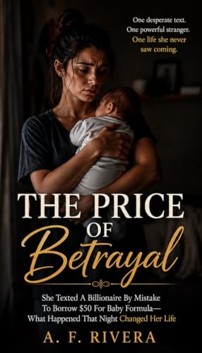 THE PRICE OF BETRAYAL: She Texted A Billionaire By Mistake To Borrow $50 For Baby Formula—What Happened That Night Changed Her Life.