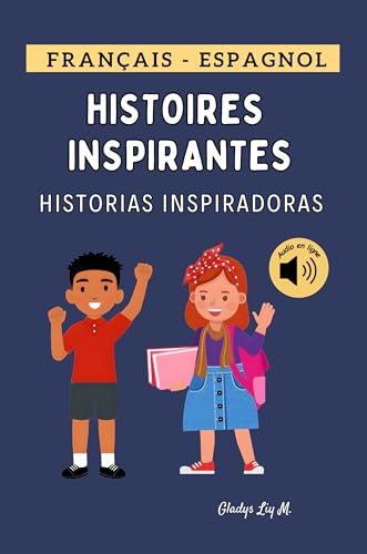 Histoires Inspirantes Français - Espagnol | Historias Inspiradoras: Livre bilingue Français Espagnol pour enfant 6 -12 ans avec audio | Libro bilingüe Francés Español para niños
