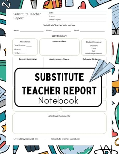 Substitute Teacher Report Notebook: Daily Notes, Observations, and Feedback for Classroom Management | 100 Pages, 8.5"x11"