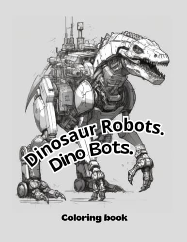 Dinosaur Robots: Dino Bots Coloring Book for kids