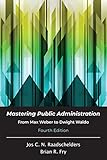 Mastering Public Administration: From Max Weber to Dwight Waldo, Fourth Edition