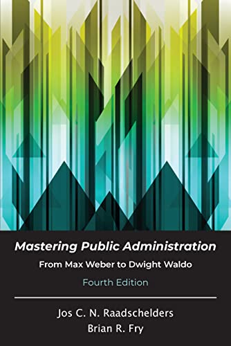Mastering Public Administration: From Max Weber to Dwight Waldo, Fourth Edition