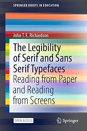 The Legibility of Serif and Sans Serif Typefaces: Reading from Paper and Screens