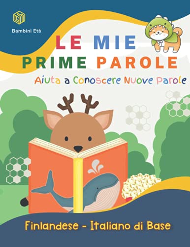 Le Mie Prime Parole Bambini Età. Aiuta A Conoscere Nuove Parole. Finlandese-Italiano Di Base: Un divertente Dizionario illustrato a Colori bilingue ... studenti, bambini 5-11 anni (Italian Edition)