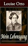  Mein Lebensgang: Gedichte aus fünf Jahrzehnten von Louise Otto-Peters, sozialkritischer Schriftstellerin und Mitbegründerin der bürgerlichen deutschen Frauenbewegung