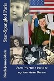 Star-Spangled Paris: From Wartime Paris to my American Dream
