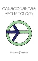 Consciousness Archaeology 150432529X Book Cover