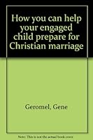 How you can help your engaged child prepare for Christian marriage 0895702037 Book Cover