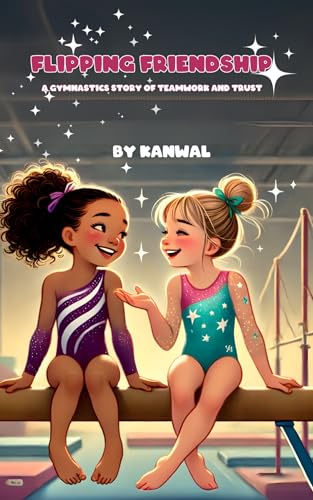 Flipping Friendship: A Gymnastics Story of Teamwork and Trust (The Flip Sisters: A Gymnastics Adventure Series for Girls (Ages 6–8))