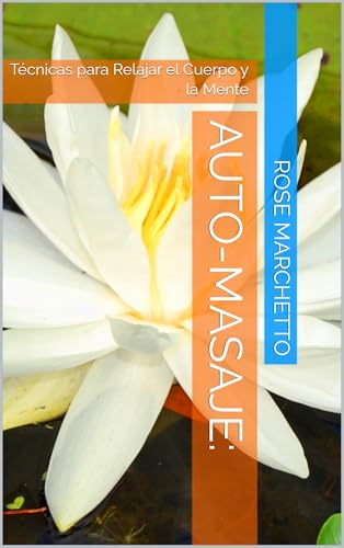 Auto-Masaje: : Técnicas para Relajar el Cuerpo y la Mente