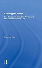 Claiming the Mantle: How Presidential Nominations Are Won and Lost Before the Votes Are Cast
