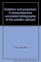 Dolphins and porpoises: A comprehensive, annotated bibliography of the smaller Cetacea 0810309661 Book Cover