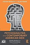 Psychoanalysis and Contemporary American Men: Gender Identity in a Time of Uncertainty (Relational Perspectives Book Series)