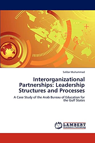 Interorganizational Partnerships: Leadership Structures and Processes: A Case Study of the Arab Bureau of Education for the Gulf States